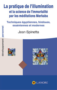 Image de La pratique de l'illumination et la science de l'immortalité par les méditations Merkaba - Techniques égyptiennes, hindoues, esséniennes et modernes