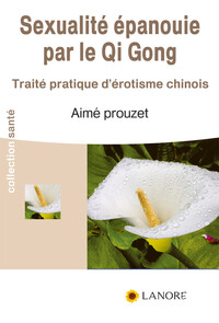 Picture of Sexualité épanouie par le Qi Gong - Traité pratique d'érotisme chinois