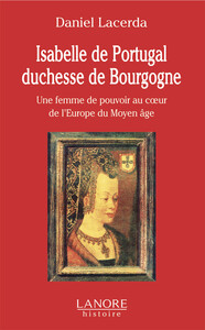 Image de Isabelle de Portugal duchesse de Bourgogne - Une femme de pouvoir au cœur de l'Europe du Moyen âge