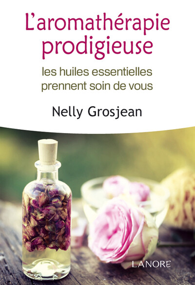 Image de L'aromathérapie prodigieuse - Les huiles essentielles prennent soin de vous - Broché