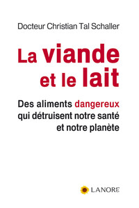 Picture of La viande et le lait - Des aliments dangereux qui détruisent notre santé et notre planète