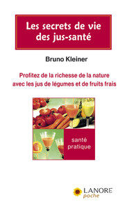 Picture of Les secrets de vie des jus-santé - Profitez de la richesse de la nature avec les jus de légumes et de fruits frais