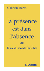 Image de La présence est dans l'absence ou la vie du monde invisible