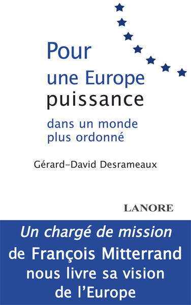 Picture of Pour une Europe puissance dans un monde plus ordonné - Un chargé de mission de François Mitterand nous livre sa vision de l'Europe