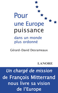 Picture of Pour une Europe puissance dans un monde plus ordonné - Un chargé de mission de François Mitterand nous livre sa vision de l'Europe