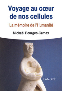 Image de Voyage au coeur de nos cellules - La mémoire de l'Humanité