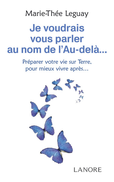 Image de Je voudrais vous parler au nom de l'Au-delà… Préparer votre vie sur Terre, pour mieux vivre après…