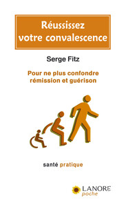 Image de Réussissez votre convalescence - Pour ne plus confondre rémission et guérison