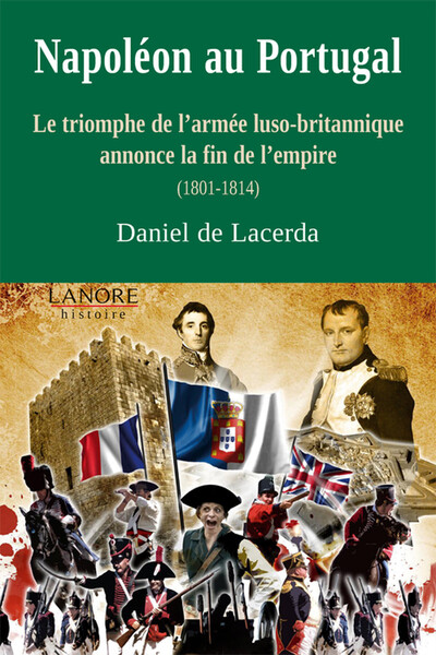 Image de Napoléon au Portugal - Le triomphe de l'armée luso-britannique annonce la fin de l'empire (1801-1814)
