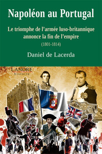 Image de Napoléon au Portugal - Le triomphe de l'armée luso-britannique annonce la fin de l'empire (1801-1814)