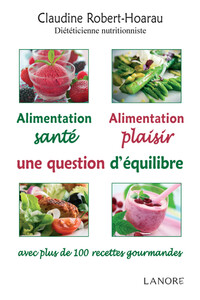 Image de Alimentation santé - Alimentation plaisir - Une question d'équilibre avec plus de 100 recettes gourmandes