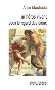 Picture of Un héros vivant sous le regard des dieux - Alchimies poétiques