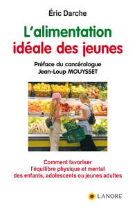 Picture of L'alimentation idéale des jeunes - Comment favoriser l'équilibre physique et mental des enfants, adolescents ou jeunes adultes
