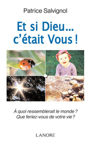 Image de Et si Dieu... c'était Vous ! A quoi ressemblerait le monde ? Que feriez vous de votre vie ?