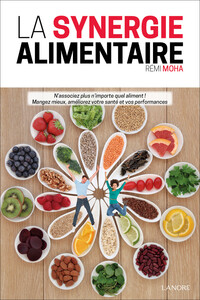 Image de La synergie alimentaire - N'associez plus n'importe quel aliment ! Mangez mieux, améliorez votre santé et vos performances