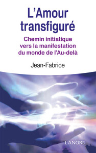 Image de L'Amour transfiguré - Chemin initiatique vers la manifestation du monde de l'Au-delà