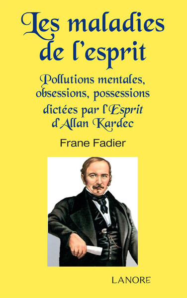 Image de Les maladies de l'esprit - Pollutions mentales, obsessions, possessions dictées par l'Esprit d'Allan Kardec