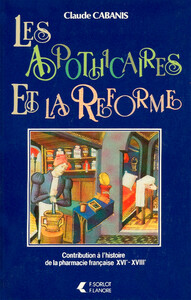 Picture of Les apothicaires et la Réforme - Contribution à l'histoire de la pharmacie française XVIe - XVIIIe