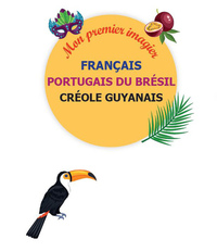 Picture of MON PREMIER IMAGIER FRANÇAIS, PORTUGAIS DU BRÉSIL, GUYANAIS NE
