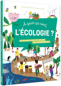 Picture of À quoi ça sert l'écologie ? - Les réponses à toutes tes questions sur l'environnement