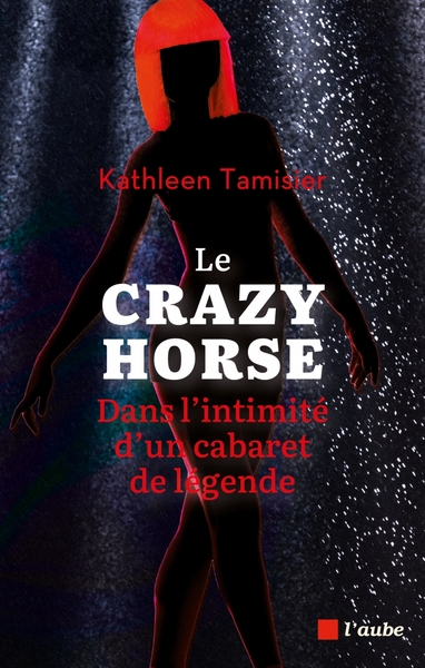 Image de Le Crazy Horse, dans l'intimité d'un cabaret de légende