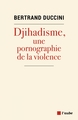 Image de Djihadisme : une pornographie de la violence