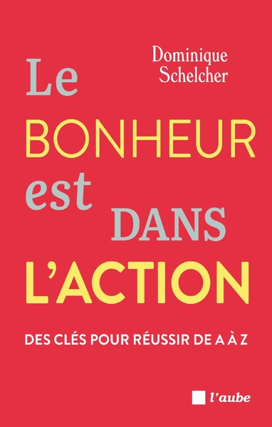 Picture of Le bonheur est dans l'action -Des clés pour réussir de A à Z