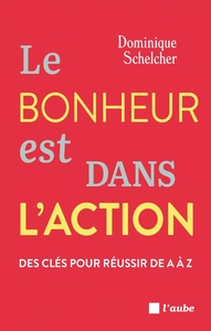 Picture of Le bonheur est dans l'action -Des clés pour réussir de A à Z