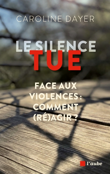 Picture of Le silence tue - Face aux violences : comment (ré)agir ?
