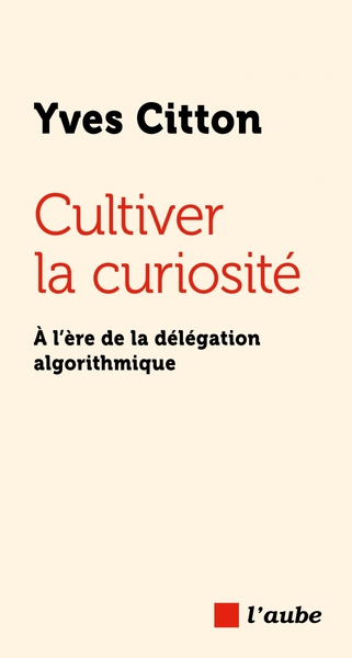 Picture of Cultiver la curiosité - À l’ère de la délégation algorithmiq