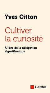 Picture of Cultiver la curiosité - À l’ère de la délégation algorithmiq