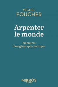 Image de Arpenter le monde - Mémoires d'un géographe politique