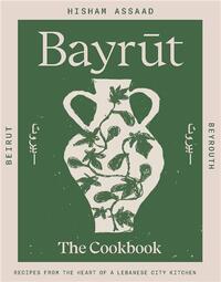 Picture of Bayrut: Recipes from the heart of a Lebanese city kitchen /anglais