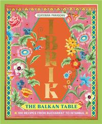 Picture of Ibrik: The Balkan Table: 100 recipes from Bucharest to Istanbul /anglais