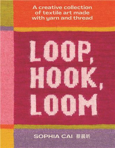 Image de Loop, Hook, Loom: Unconventional and creative objects made with yarn and thread /anglais