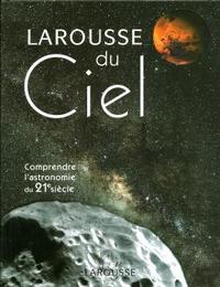 Image de Le Larousse du ciel - Comprendre l'astronomie du 21ème siècle