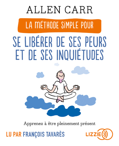 Picture of La Méthode simple pour se libérer de ses peurs et de ses inquiétudes