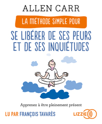 Picture of La Méthode simple pour se libérer de ses peurs et de ses inquiétudes