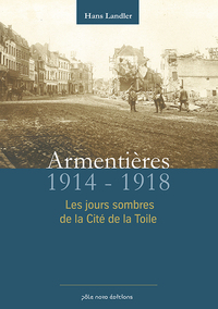 Picture of Les jours sombres de la cité de la toile - Armentières, 1914-1918
