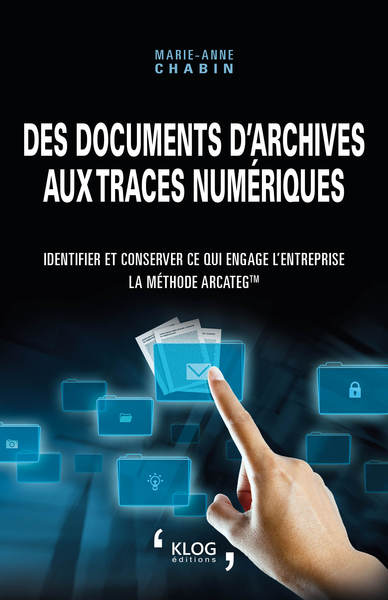 Picture of Des documents d'archives aux traces numériques. Identifier et conserver ce qui engage l'entreprise :
