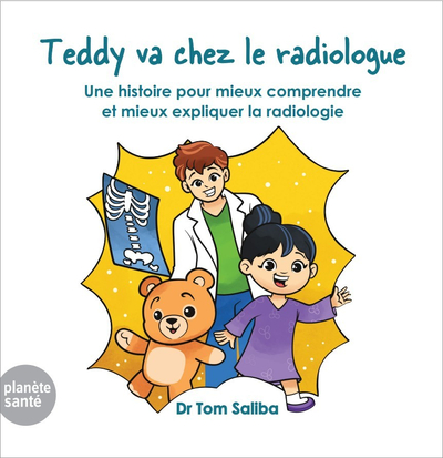 Image de TEDDY VA CHEZ LE RADIOLOGUE : UNE HISTOIRE POUR MIEUX COMPRENDRE ET MIEUX EXPLIQUER LA RADIOLOGIE