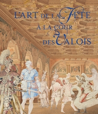 Image de L'Art de la Fête à la cour des Valois
