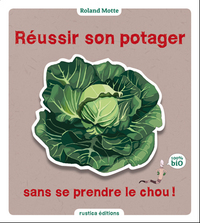 Image de REUSSIR SON POTAGER SANS SE PRENDRE LE CHOU !