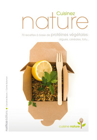 Image de CUISINEZ NATURE (70 RECETTES A BASE DE PROTEINES VEGETALES)