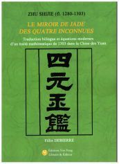 Picture of Le miroir de jade des quatre inconnues - traduction bilingue et équations modernes d'un traité mathématique de 1303 dans la Chine des Yuan