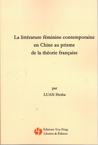 Image de LA LITTERATURE FEMININE CONTEMPORAINE EN CHINE AU PRISME DE LA THEORIE FRANCAISE - EDITION BILINGUE