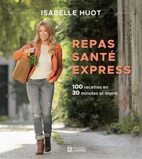 Picture of REPAS SANTE EXPRESS. 100 RECETTES EN 30 MINUTES ET MOINS