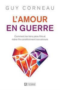 Image de L'AMOUR EN GUERRE. COMMENT LES LIENS PERE-FILLE ET MERE-FILS
