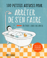 Image de 100 petites astuces pour arrêter de s'en faire