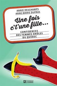 Picture of UNE FOIS C'T'UNE FILLE..: CONFIDENCES DES FEMMES DROLES DU QUEBEC
